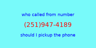 who called me (251)947-4189  should I answer the phone?