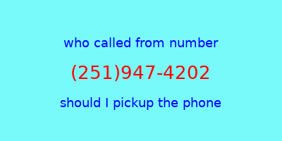 who called me (251)947-4202  should I answer the phone?