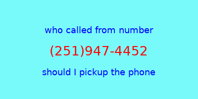 who called me (251)947-4452  should I answer the phone?