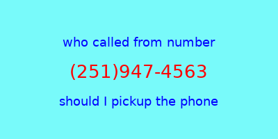 who called me (251)947-4563  should I answer the phone?