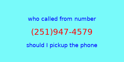 who called me (251)947-4579  should I answer the phone?