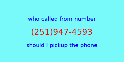 who called me (251)947-4593  should I answer the phone?