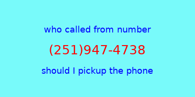 who called me (251)947-4738  should I answer the phone?