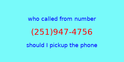 who called me (251)947-4756  should I answer the phone?