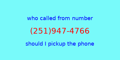 who called me (251)947-4766  should I answer the phone?