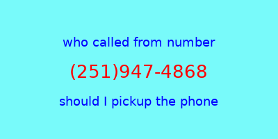 who called me (251)947-4868  should I answer the phone?