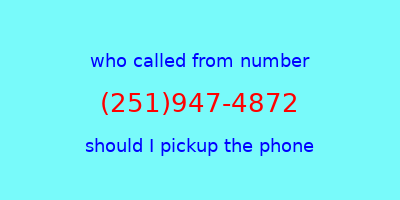 who called me (251)947-4872  should I answer the phone?