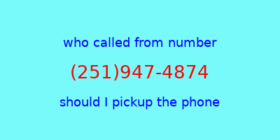 who called me (251)947-4874  should I answer the phone?