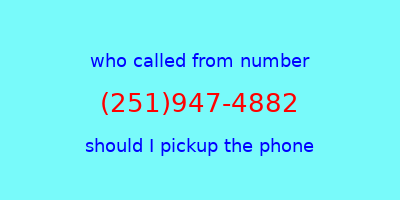 who called me (251)947-4882  should I answer the phone?