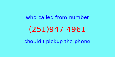 who called me (251)947-4961  should I answer the phone?