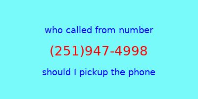 who called me (251)947-4998  should I answer the phone?