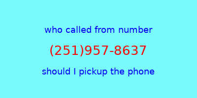 who called me (251)957-8637  should I answer the phone?