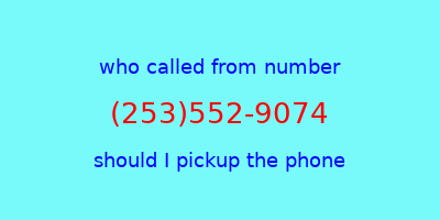 who called me (253)552-9074  should I answer the phone?