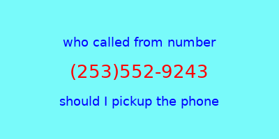 who called me (253)552-9243  should I answer the phone?