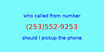 who called me (253)552-9253  should I answer the phone?