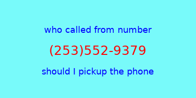 who called me (253)552-9379  should I answer the phone?