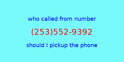 who called me (253)552-9392  should I answer the phone?