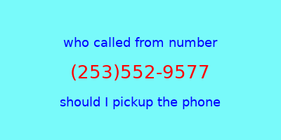 who called me (253)552-9577  should I answer the phone?