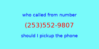 who called me (253)552-9807  should I answer the phone?