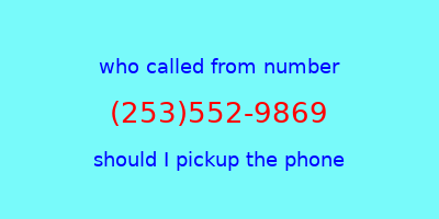 who called me (253)552-9869  should I answer the phone?