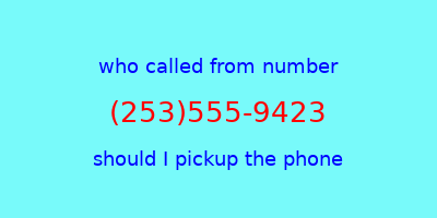 who called me (253)555-9423  should I answer the phone?