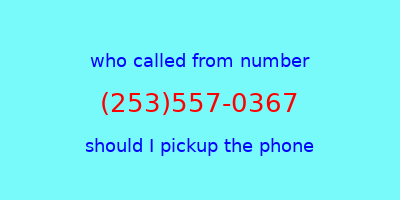 who called me (253)557-0367  should I answer the phone?