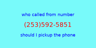 who called me (253)592-5851  should I answer the phone?