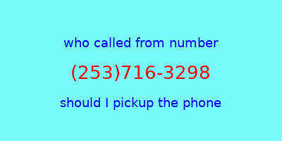 who called me (253)716-3298  should I answer the phone?