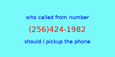 who called me (256)424-1982  should I answer the phone?