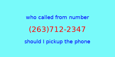 who called me (263)712-2347  should I answer the phone?