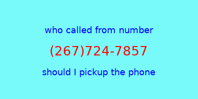 who called me (267)724-7857  should I answer the phone?