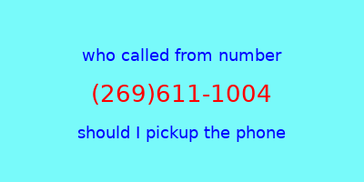 who called me (269)611-1004  should I answer the phone?