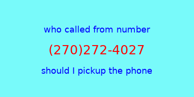 who called me (270)272-4027  should I answer the phone?