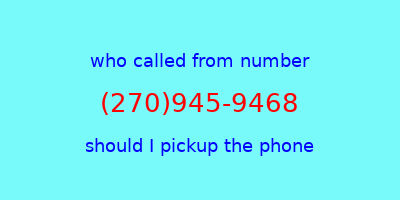 who called me (270)945-9468  should I answer the phone?