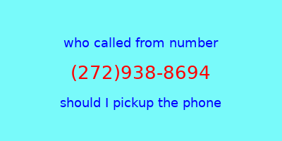 who called me (272)938-8694  should I answer the phone?