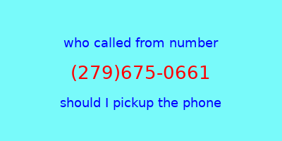 who called me (279)675-0661  should I answer the phone?