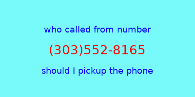 who called me (303)552-8165  should I answer the phone?