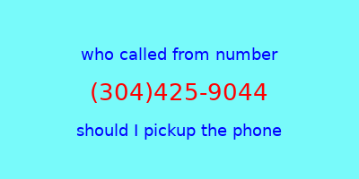 who called me (304)425-9044  should I answer the phone?