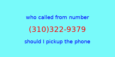 who called me (310)322-9379  should I answer the phone?