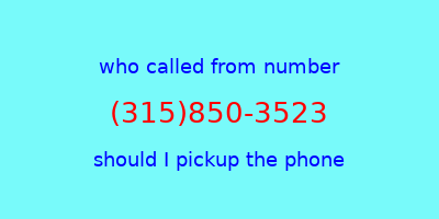 who called me (315)850-3523  should I answer the phone?