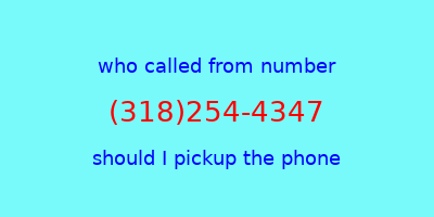 who called me (318)254-4347  should I answer the phone?