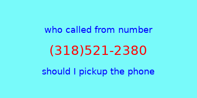 who called me (318)521-2380  should I answer the phone?