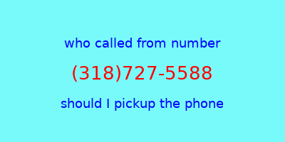 who called me (318)727-5588  should I answer the phone?