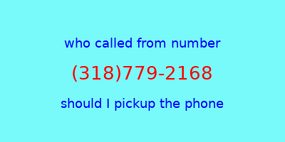 who called me (318)779-2168  should I answer the phone?