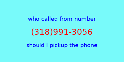 who called me (318)991-3056  should I answer the phone?