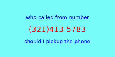 who called me (321)413-5783  should I answer the phone?