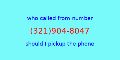 who called me (321)904-8047  should I answer the phone?