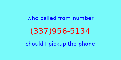 who called me (337)956-5134  should I answer the phone?