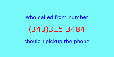 who called me (343)315-3484  should I answer the phone?