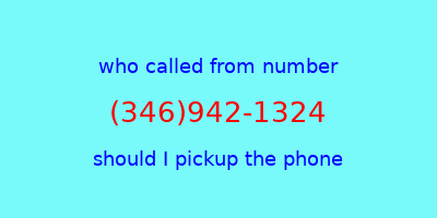 who called me (346)942-1324  should I answer the phone?